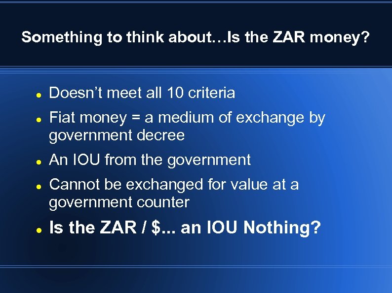 Something to think about…Is the ZAR money? Doesn’t meet all 10 criteria Fiat money