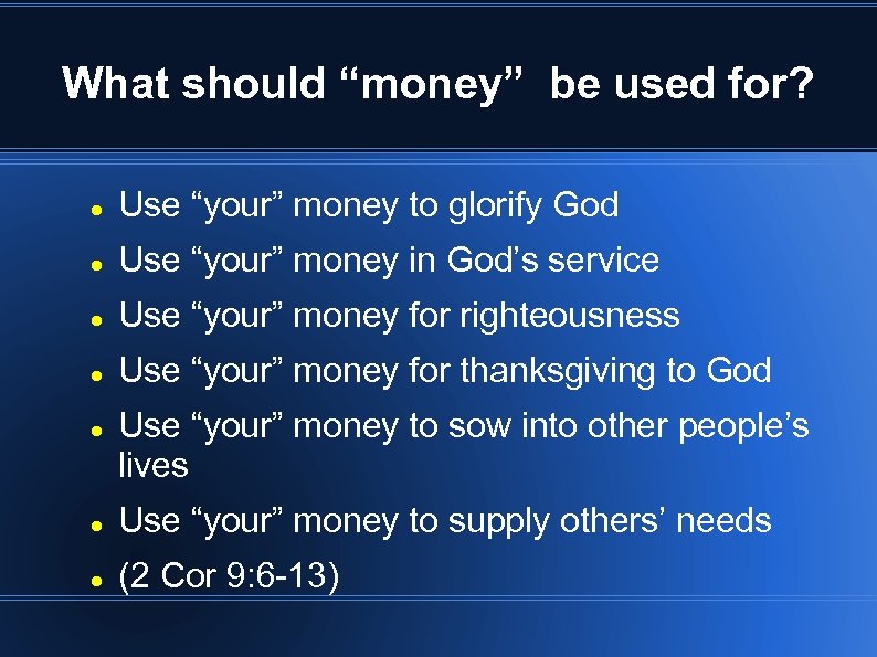 What should “money” be used for? Use “your” money to glorify God Use “your”