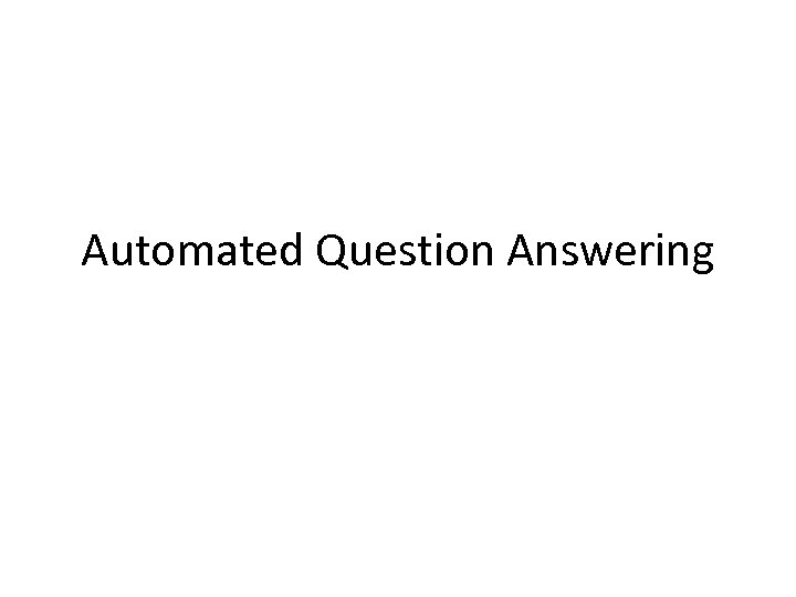 Automated Question Answering 