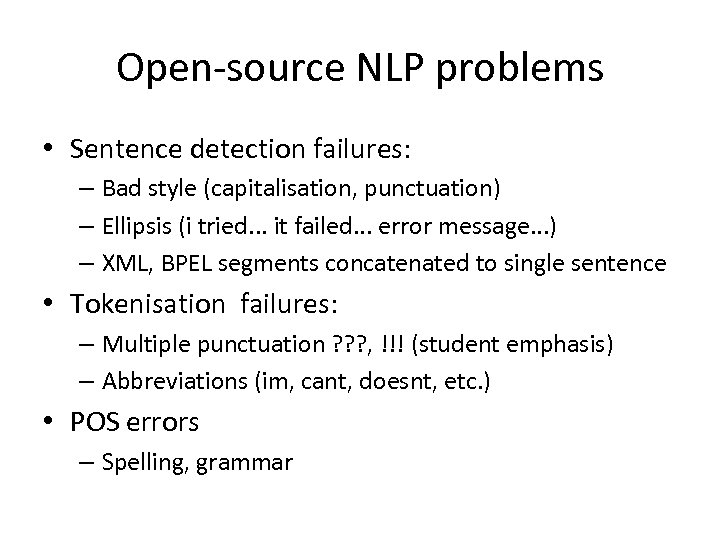 Open-source NLP problems • Sentence detection failures: – Bad style (capitalisation, punctuation) – Ellipsis