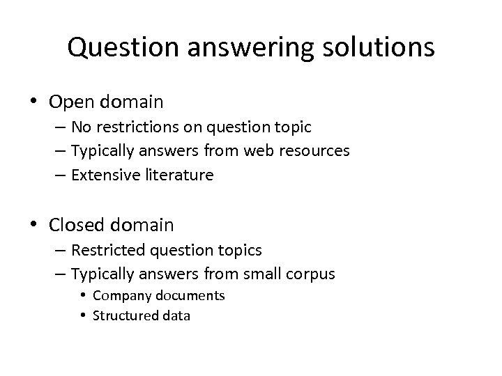 Question answering solutions • Open domain – No restrictions on question topic – Typically