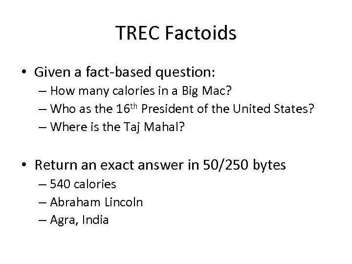 TREC Factoids • Given a fact-based question: – How many calories in a Big