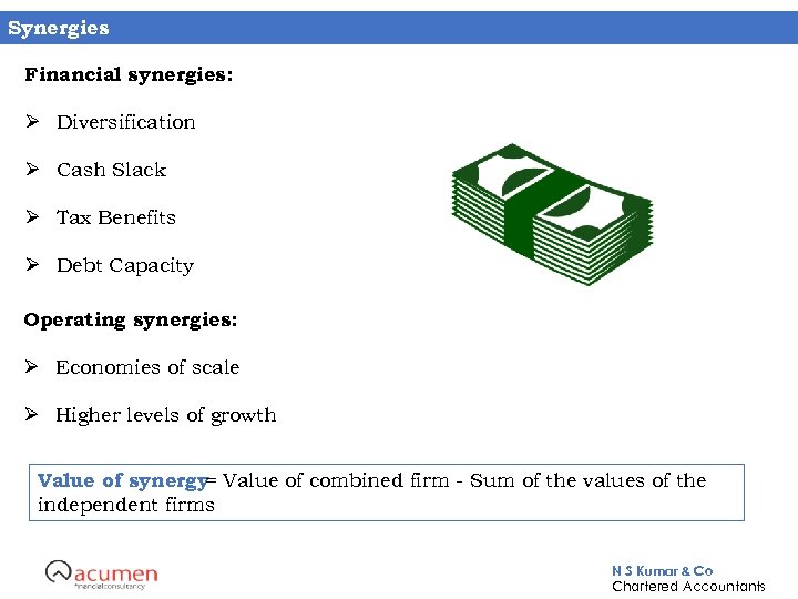 Synergies Financial synergies: Ø Diversification Ø Cash Slack Ø Tax Benefits Ø Debt Capacity