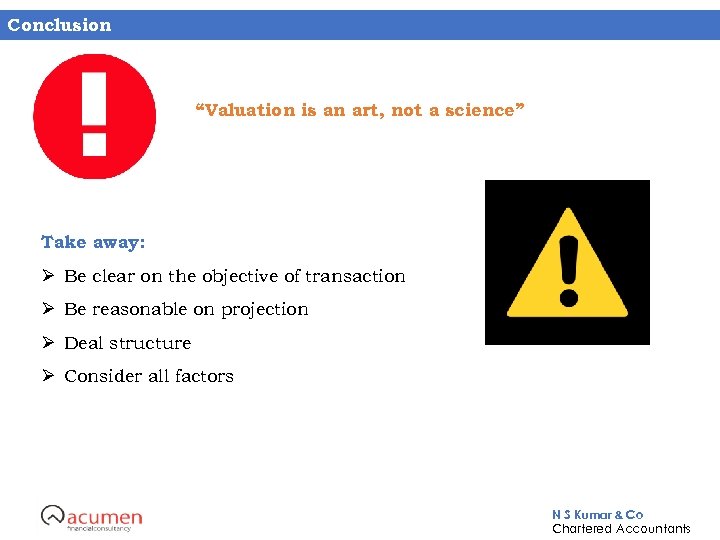 Conclusion “Valuation is an art, not a science” Take away: Ø Be clear on