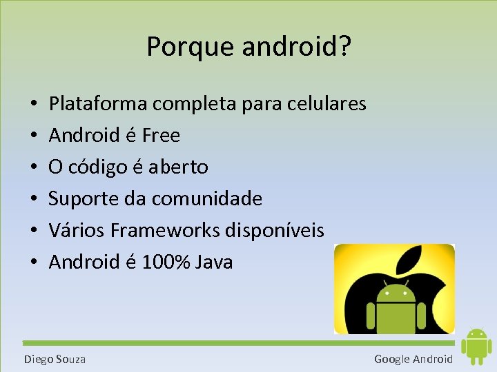 Porque android? • • • Plataforma completa para celulares Android é Free O código