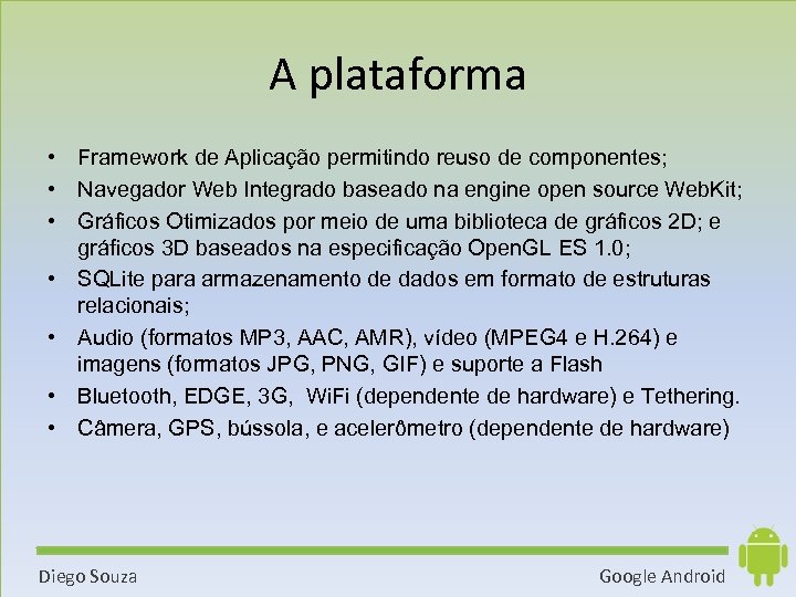 A plataforma • Framework de Aplicação permitindo reuso de componentes; • Navegador Web Integrado