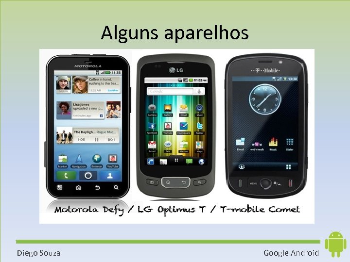 Alguns aparelhos Diego Souza Google Android 
