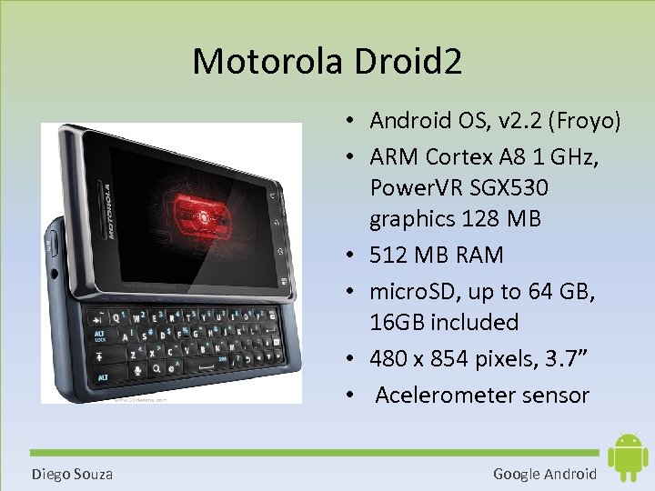 Motorola Droid 2 • Android OS, v 2. 2 (Froyo) • ARM Cortex A