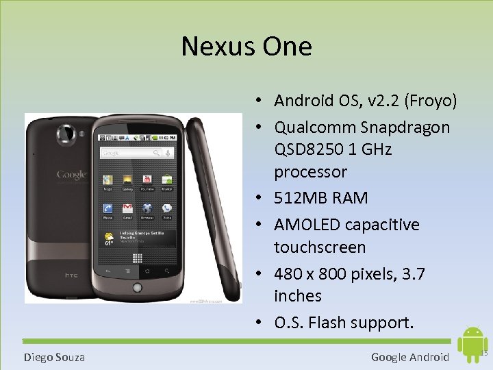 Nexus One • Android OS, v 2. 2 (Froyo) • Qualcomm Snapdragon QSD 8250