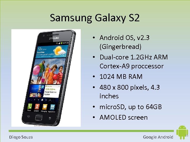 Samsung Galaxy S 2 • Android OS, v 2. 3 (Gingerbread) • Dual-core 1.