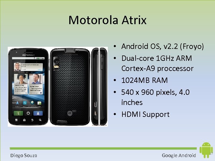 Motorola Atrix • Android OS, v 2. 2 (Froyo) • Dual-core 1 GHz ARM