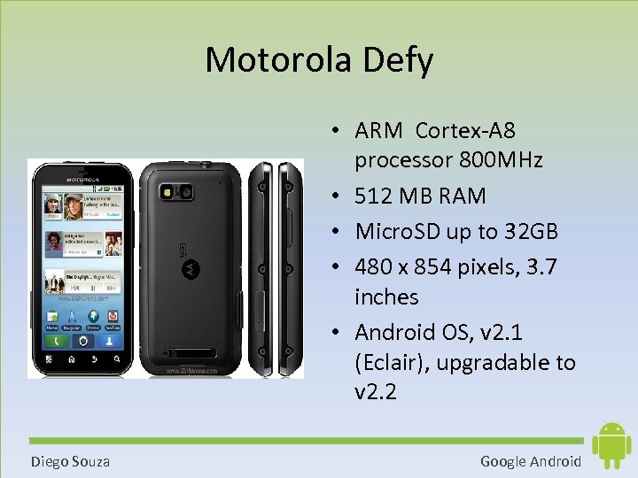 Motorola Defy • ARM Cortex-A 8 processor 800 MHz • 512 MB RAM •
