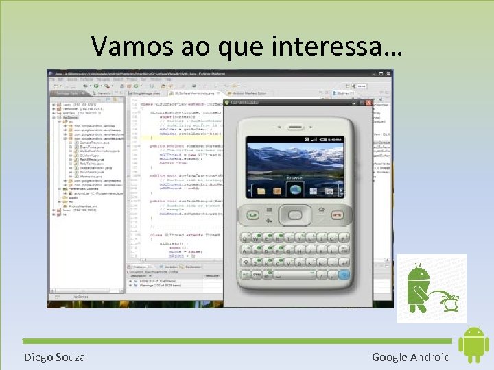 Vamos ao que interessa… Diego Souza Google Android 