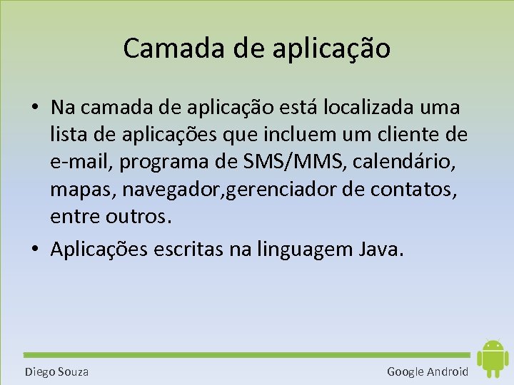 Camada de aplicação • Na camada de aplicação está localizada uma lista de aplicações