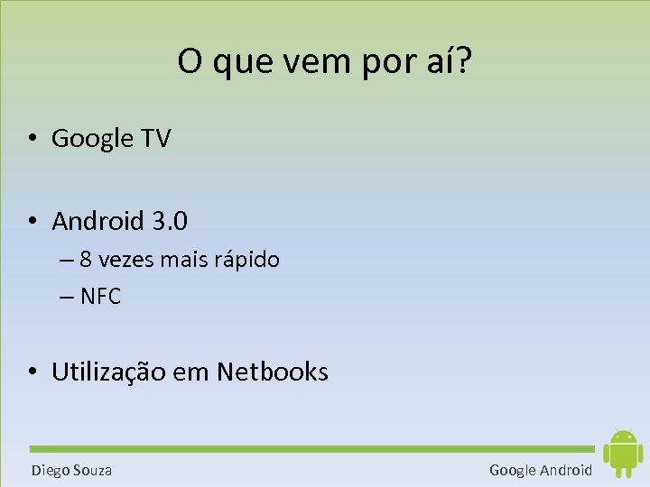 O que vem por aí? • Google TV • Android 3. 0 – 8