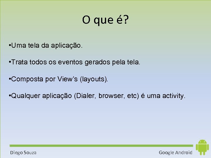 O que é? • Uma tela da aplicação. • Trata todos os eventos gerados
