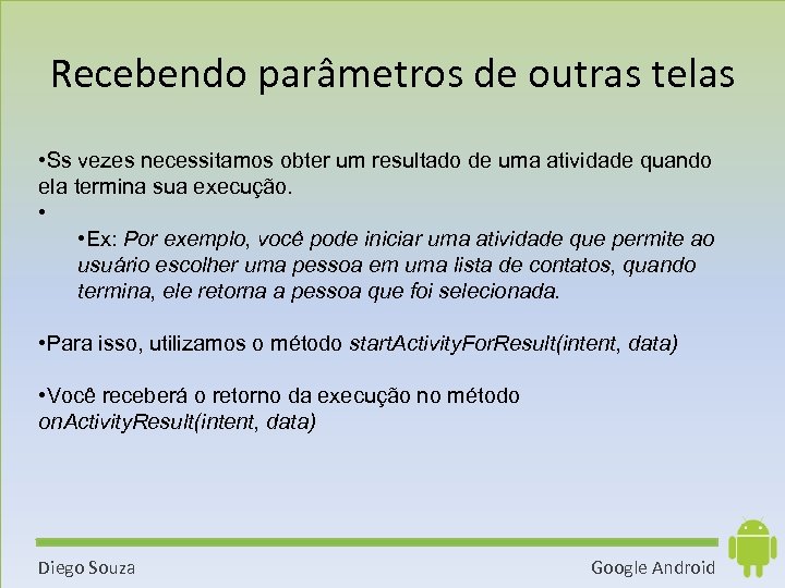 Recebendo parâmetros de outras telas • Ss vezes necessitamos obter um resultado de uma