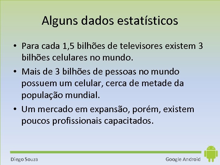 Alguns dados estatísticos • Para cada 1, 5 bilhões de televisores existem 3 bilhões