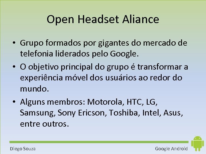 Open Headset Aliance • Grupo formados por gigantes do mercado de telefonia liderados pelo