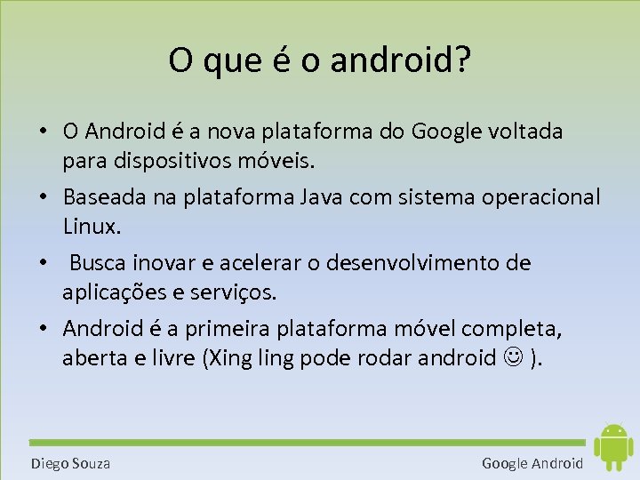 O que é o android? • O Android é a nova plataforma do Google