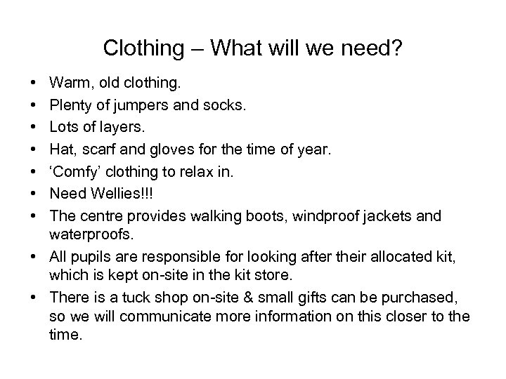 Clothing – What will we need? • • Warm, old clothing. Plenty of jumpers