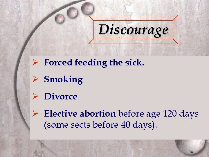 Discourage Ø Forced feeding the sick. Ø Smoking Ø Divorce Ø Elective abortion before