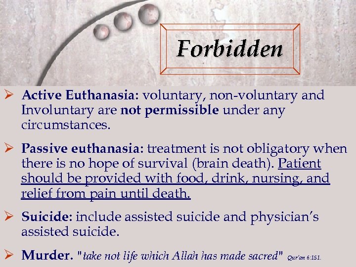 Forbidden Ø Active Euthanasia: voluntary, non-voluntary and Involuntary are not permissible under any circumstances.