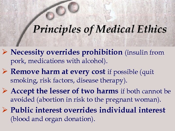 Principles of Medical Ethics Ø Necessity overrides prohibition (insulin from pork, medications with alcohol).