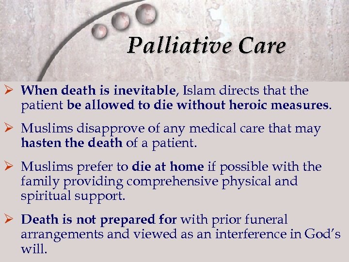 Palliative Care Ø When death is inevitable, Islam directs that the patient be allowed