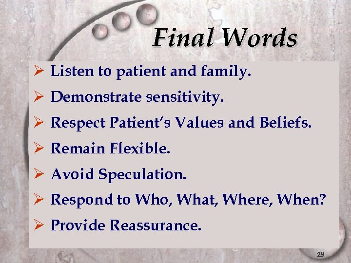 Final Words Ø Listen to patient and family. Ø Demonstrate sensitivity. Ø Respect Patient’s