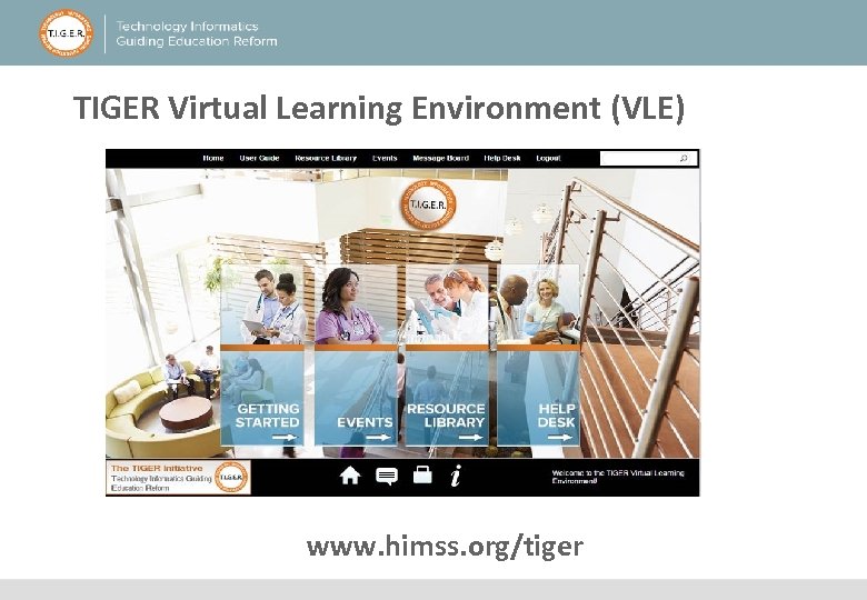 TIGER Virtual Learning Environment (VLE) www. himss. org/tiger 