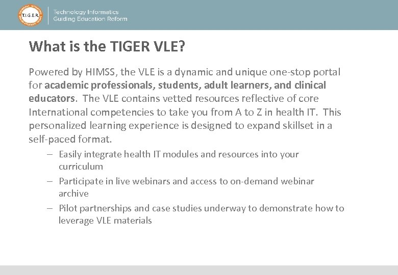 What is the TIGER VLE? Powered by HIMSS, the VLE is a dynamic and