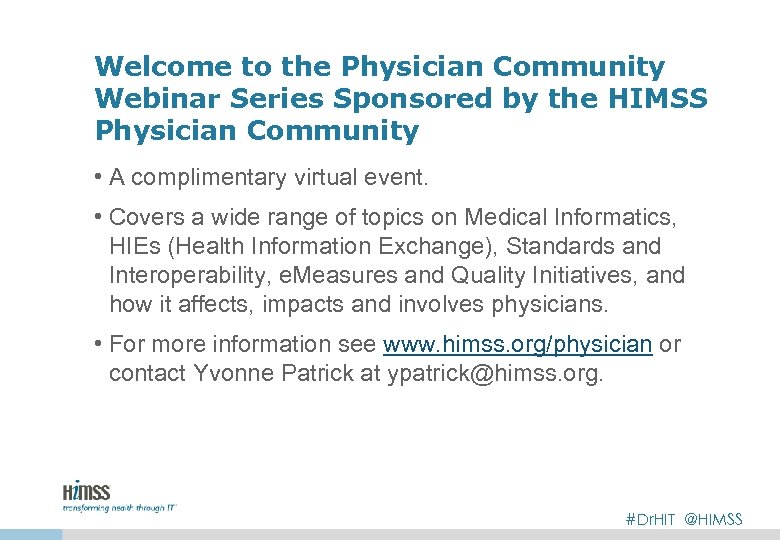 Welcome to the Physician Community Webinar Series Sponsored by the HIMSS Physician Community •