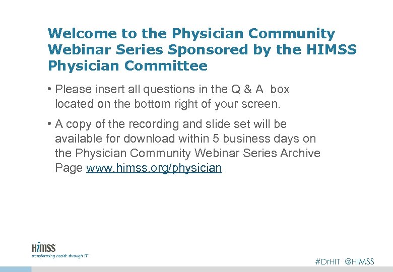 Welcome to the Physician Community Webinar Series Sponsored by the HIMSS Physician Committee •