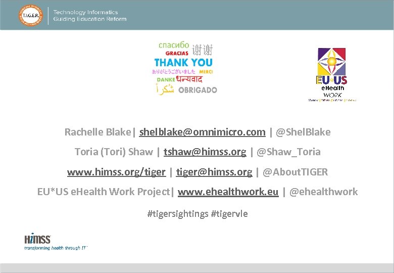 Rachelle Blake| shelblake@omnimicro. com | @Shel. Blake Toria (Tori) Shaw | tshaw@himss. org |