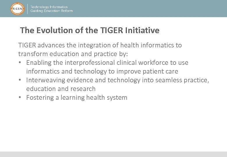 The Evolution of the TIGER Initiative TIGER advances the integration of health informatics to