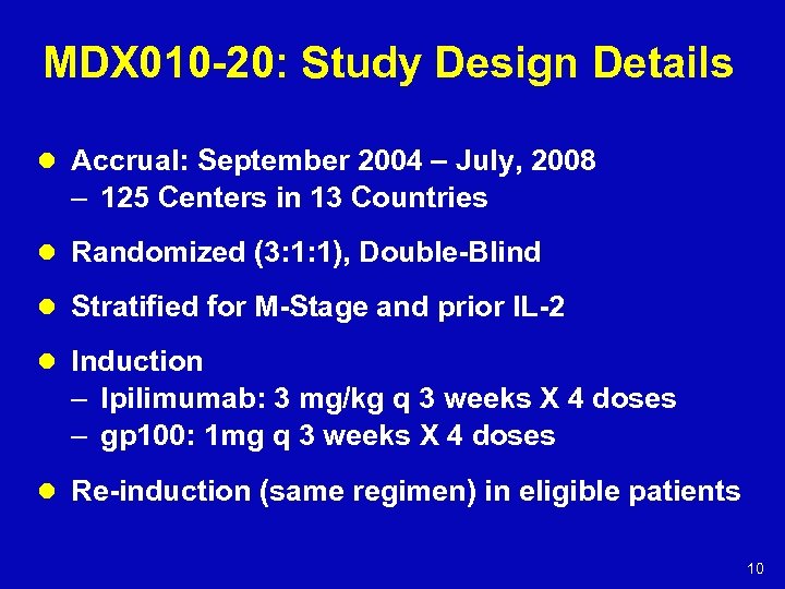 MDX 010 -20: Study Design Details l Accrual: September 2004 – July, 2008 –