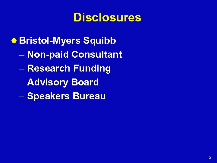Disclosures l Bristol-Myers Squibb – Non-paid Consultant – Research Funding – Advisory Board –