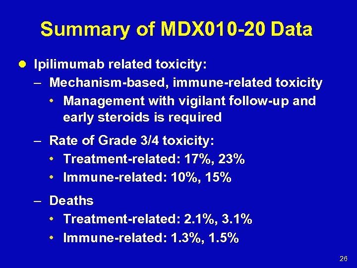 Summary of MDX 010 -20 Data l Ipilimumab related toxicity: – Mechanism-based, immune-related toxicity