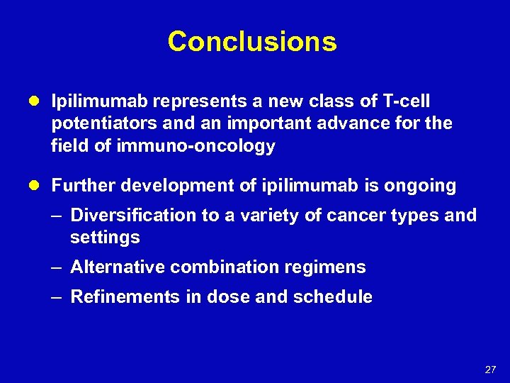 Conclusions l Ipilimumab represents a new class of T-cell potentiators and an important advance