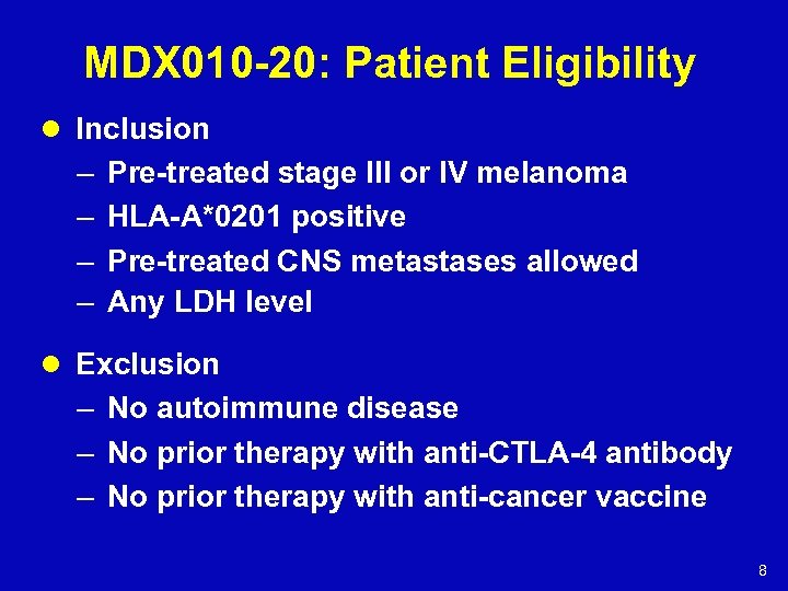 MDX 010 -20: Patient Eligibility l Inclusion – – Pre-treated stage III or IV