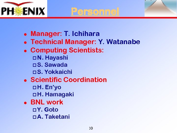 Personnel l Manager: T. Ichihara Technical Manager: Y. Watanabe Computing Scientists: o N. Hayashi