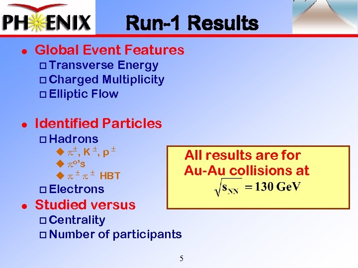 Run-1 Results l Global Event Features o Transverse Energy o Charged Multiplicity o Elliptic