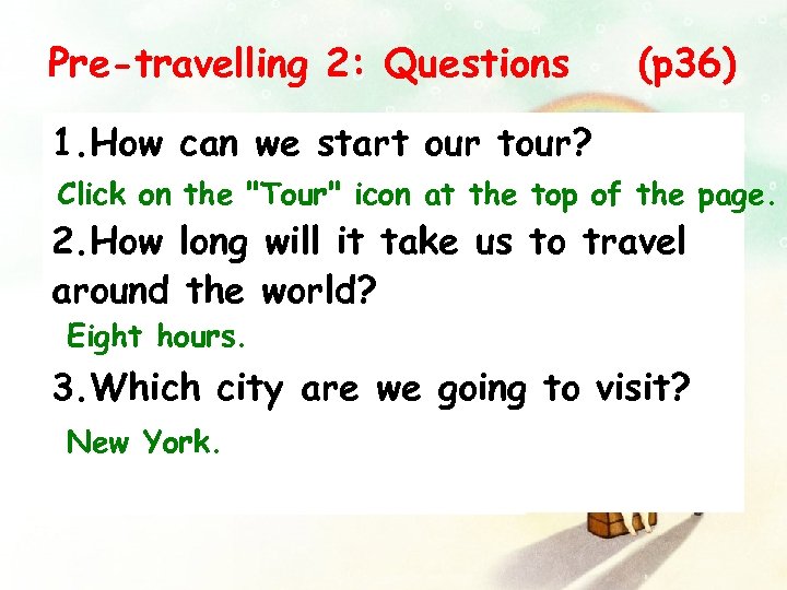 Pre-travelling 2: Questions (p 36) 1. How can we start our tour? Click on