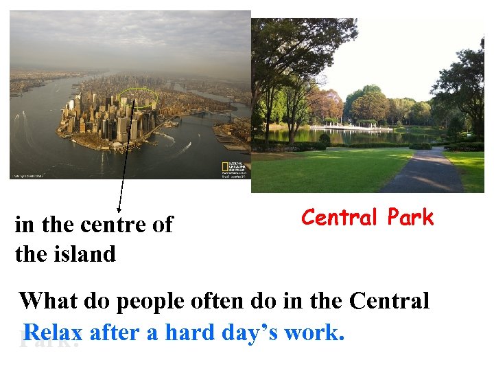 in the centre of the island Central Park What do people often do in
