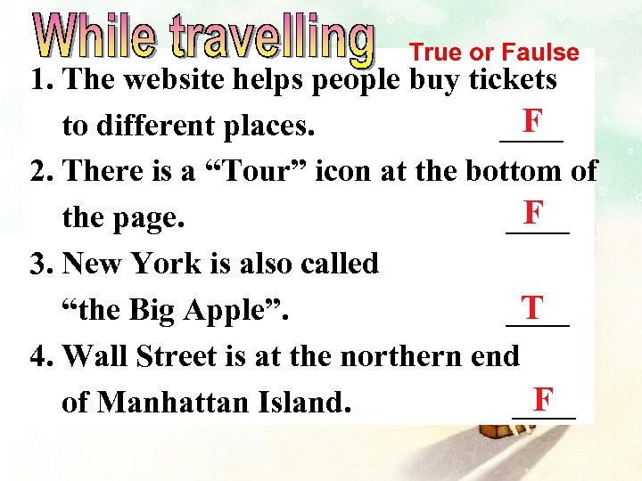 True or Faulse 1. The website helps people buy tickets F to different places.