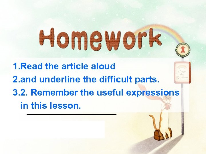 1. Read the article aloud 2. and underline the difficult parts. 3. 2. Remember