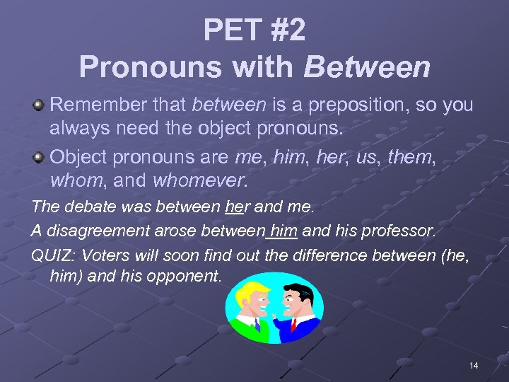 PET #2 Pronouns with Between Remember that between is a preposition, so you always