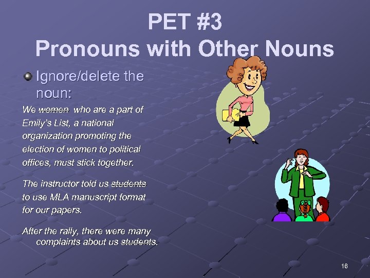PET #3 Pronouns with Other Nouns Ignore/delete the noun: We women who are a