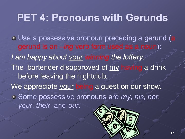 PET 4: Pronouns with Gerunds Use a possessive pronoun preceding a gerund (a gerund